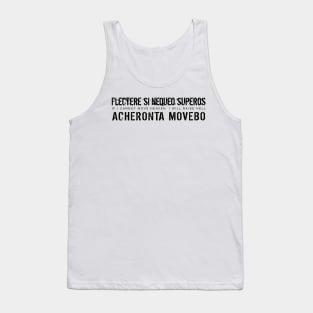 Latin Inspirational Quote: Flectere si nequeo superos, Acheronta movebo (If I cannot move Heaven, I will raise Hell) Tank Top